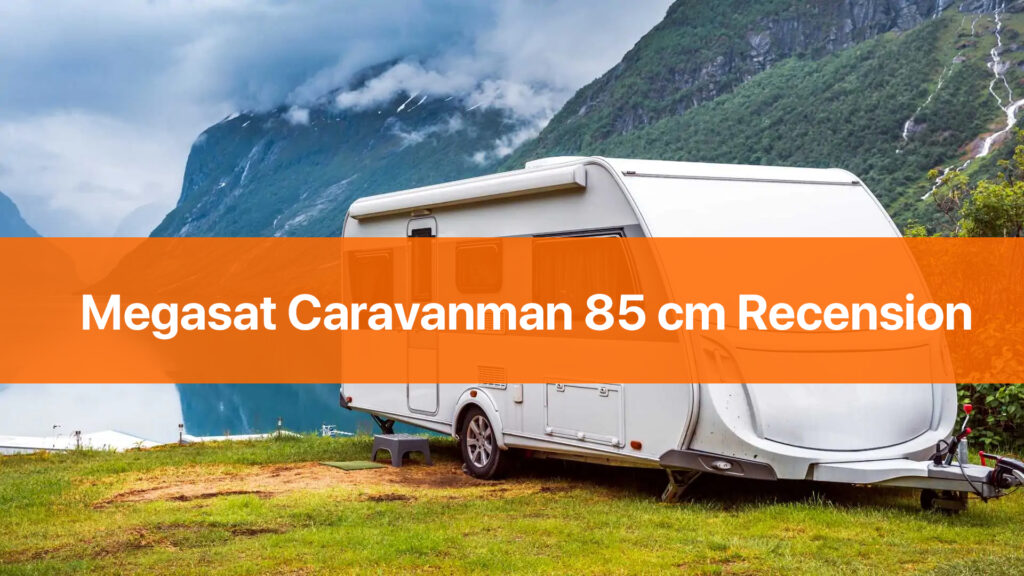Megasat Caravanman 85 cm Recension 2022