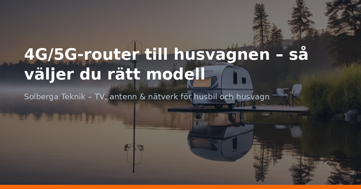4G/5G-router till husvagnen – så väljer du rätt modell