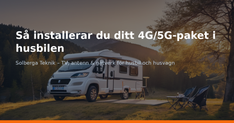 Så installerar du ditt 4G/5G-paket i husbilen