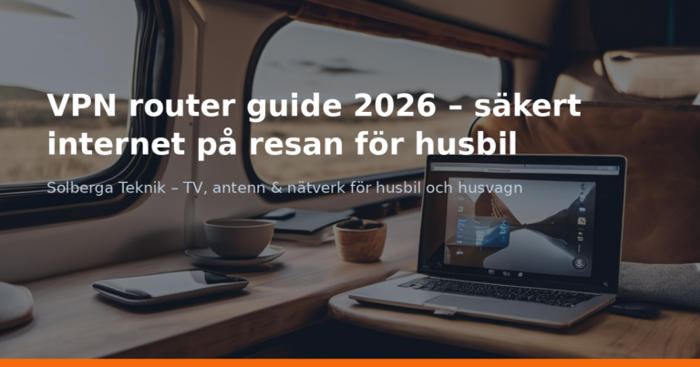 VPN router guide 2026 – säkert internet på resan för husbil