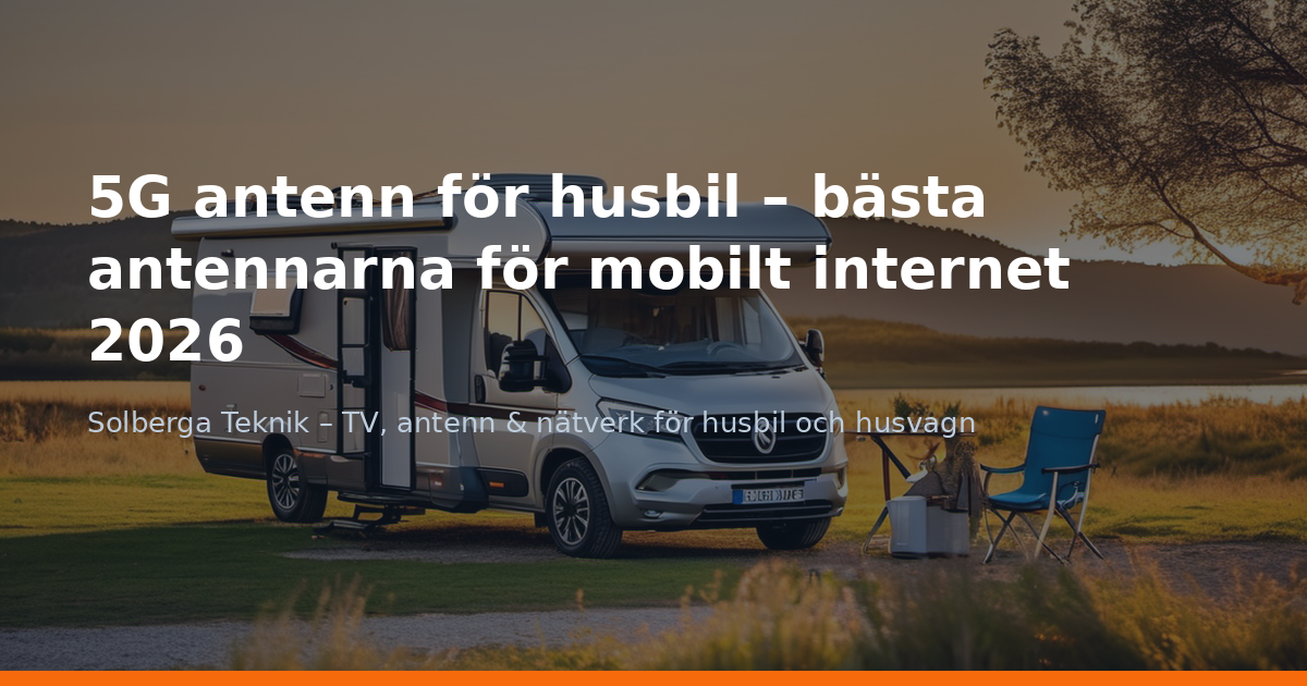 5G antenn för husbil – bästa antennarna för mobilt internet 2026