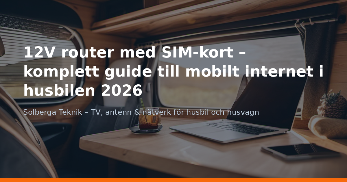 12V router med SIM-kort – komplett guide till mobilt internet i husbilen 2026