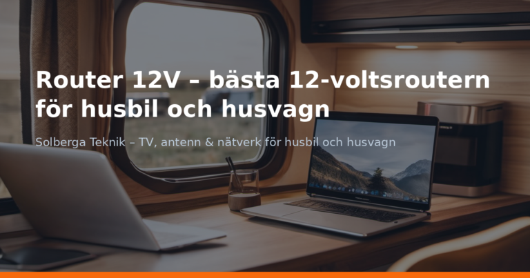 Router 12V – bästa 12-voltsroutern för husbil och husvagn