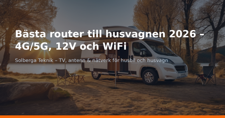 Bästa router till husvagnen 2026 – 4G/5G, 12V och WiFi
