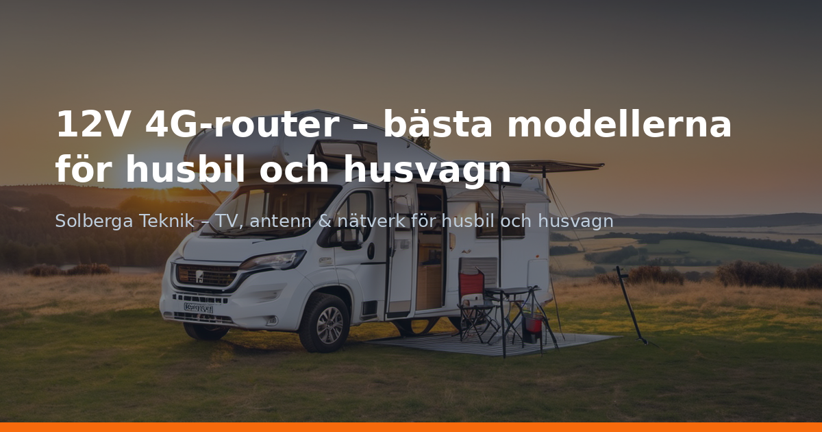 12V 4G-router – bästa modellerna för husbil och husvagn
