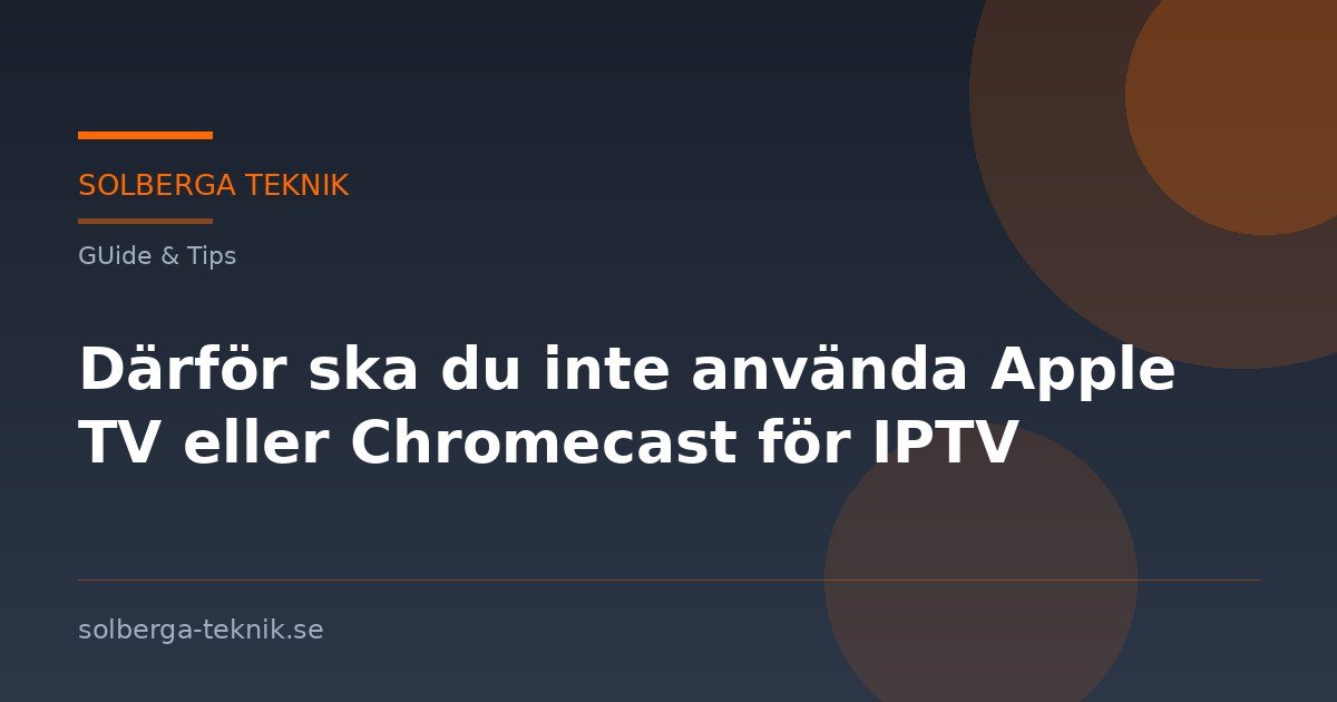 Därför ska du inte använda Apple TV eller Chromecast för IPTV