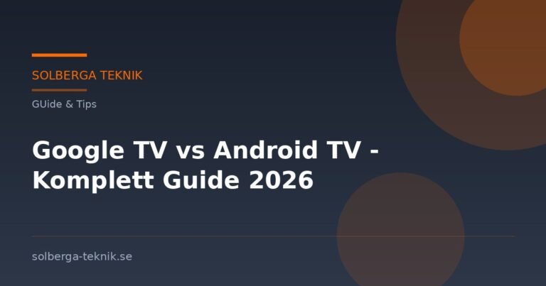 Google TV vs Android TV - Komplett Guide 2026