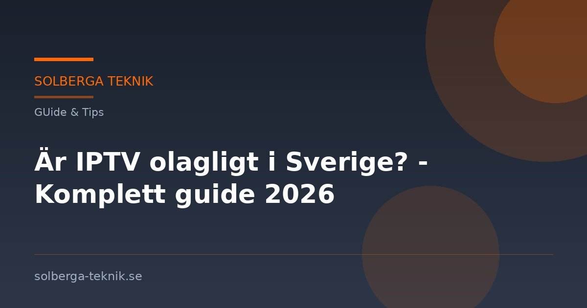 Är IPTV olagligt i Sverige? – Komplett guide 2026