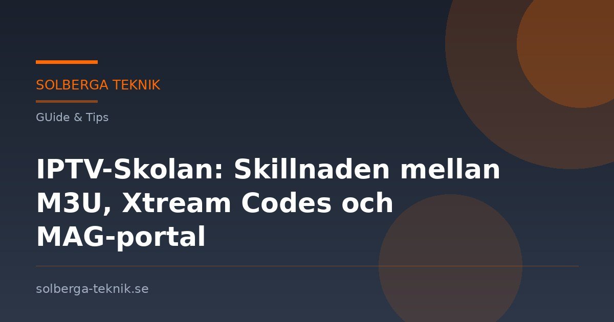 IPTV-Skolan: Skillnaden mellan M3U, Xtream Codes och MAG-portal