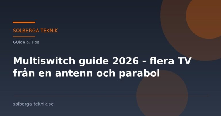 Multiswitch guide 2026 – flera TV från en antenn och parabol