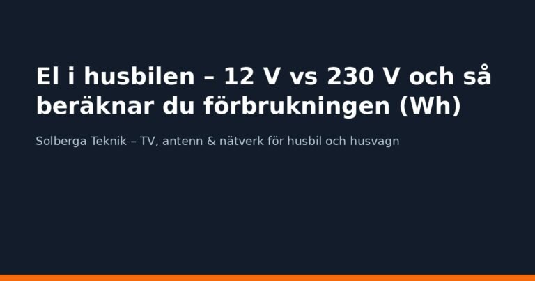 El i husbilen – 12 V vs 230 V och så beräknar du förbrukningen (Wh)