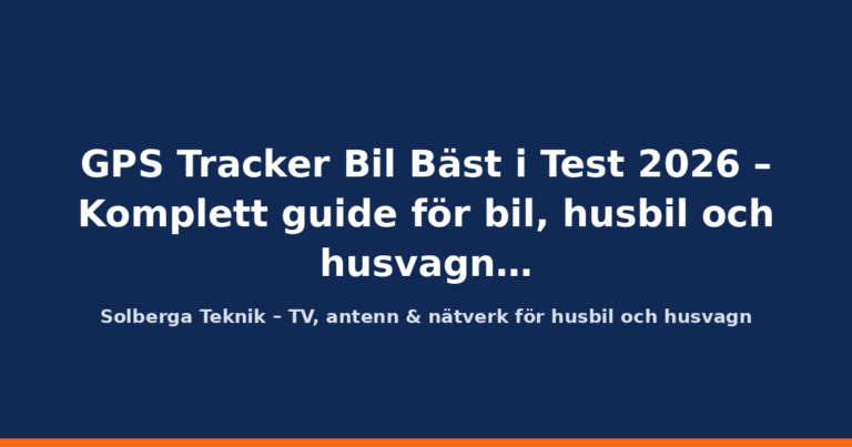 GPS Tracker Bil Bäst I Test 2026 – Komplett guide till GPS-spårning av bil, husbil och husvagn