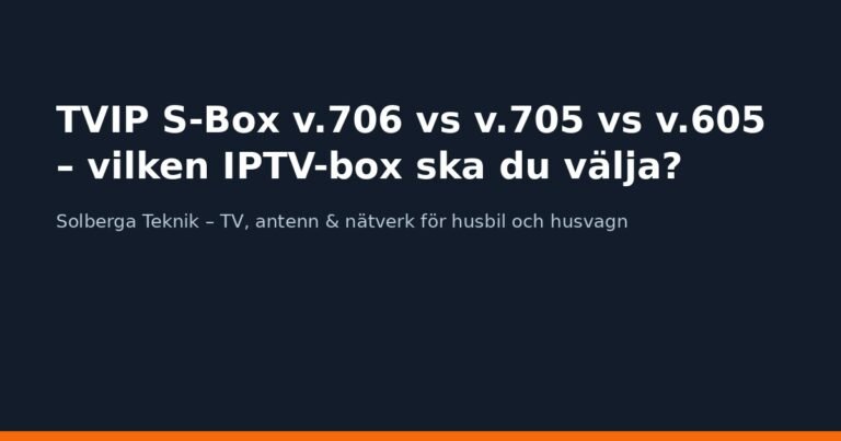 TVIP S-Box v.706 vs v.705 vs v.605 – vilken IPTV-box ska du välja?