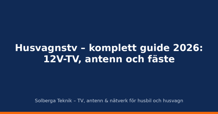 Husvagnstv – komplett guide 2026: 12V-TV, antenn och fäste