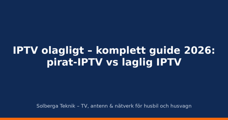 IPTV olagligt – komplett guide 2026: pirat-IPTV vs laglig IPTV